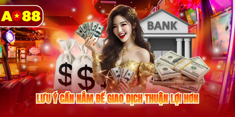 Lưu ý cần nắm để giao dịch thuận lợi hơn