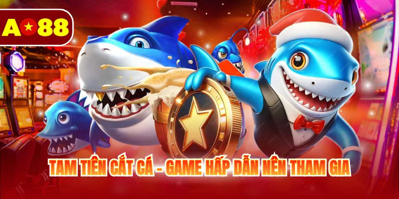 Tam Tiên Cắt Cá - Game hấp dẫn nên tham gia